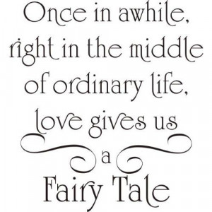 still believe in those fairy taleendings. What is life like to not ...