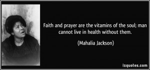Faith and prayer are the vitamins of the soul; man cannot live in ...