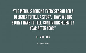 The media is looking every season for a designer to tell a story. I ...