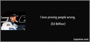 love proving people wrong. - Ed Belfour