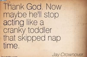 ... stop-acting-like-a-cranky-toddler-that-skipped-nap-time-jay-crownover
