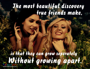 ... friends make is that the can grow separately without growing apart