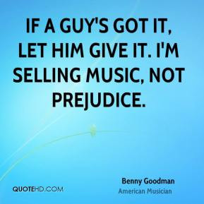 Benny Goodman If a guy 39 s got it let him give it I 39 m selling ...