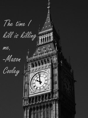 The time I kill is killing me.