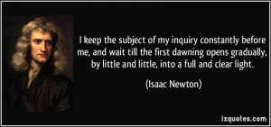 keep the subject of my inquiry constantly before me, and wait till ...