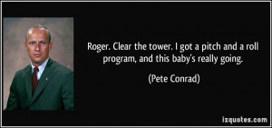 ... pitch and a roll program, and this baby's really going. - Pete Conrad
