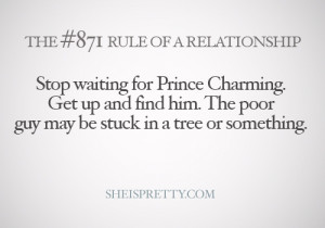 Get up and find your Prince Charming :)