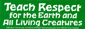 Teach Respect for the Earth and All Living Creatures - Bumper Sticker ...
