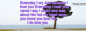 cry Just because I love you Everytime I hear your name I say ...