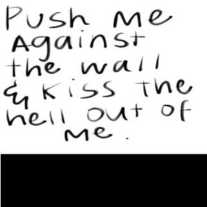Push Against The Wall And Kiss