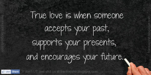 Quotes About Your Future Love ~ True love is when someone accepts your ...