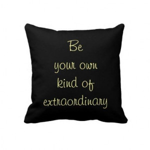 Be Extraordinary Quote Pillows
