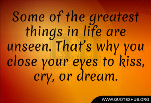 Some of the greatest things in life are unseen. That’s why you close ...