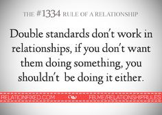 Double standards don't work in relationships. If you don't want them ...