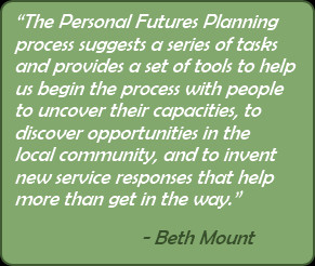 Personal Futures Planning is a planning process that involves