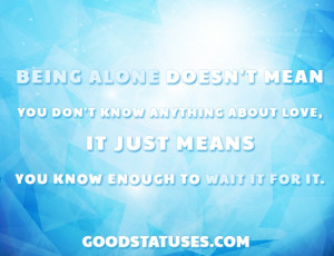 Being Single Status and Quotes: Being alone doesn't mean you don't ...