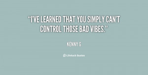 ve learned that you simply can't control those bad vibes.”