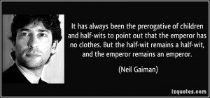 It has always been the prerogative of children and half-wits to point ...