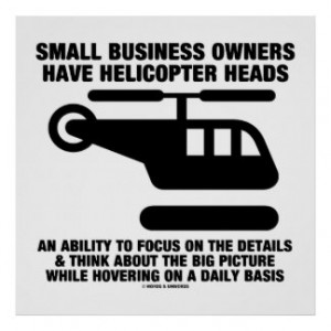 Small Business Owners Have Helicopter Heads Posters