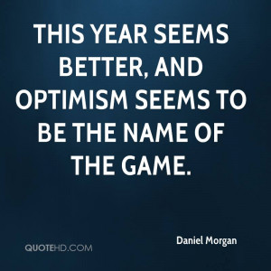 This year seems better, and optimism seems to be the name of the game.