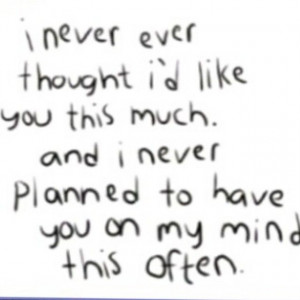 ... you this much and I never planned to have you on my mind this often
