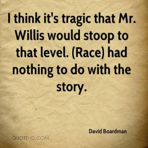 ... would stoop to that level. (Race) had nothing to do with the story