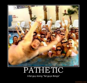 pathetic-pathetic-photo-fat-funny-guy-demotivational-poster-1278012891 ...