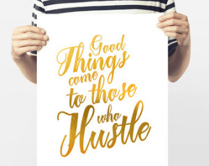 ... Art - Good Things Come to Those Who Hustle - Typography Quote Art