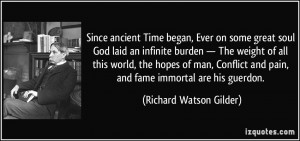 Since ancient Time began, Ever on some great soul God laid an infinite ...