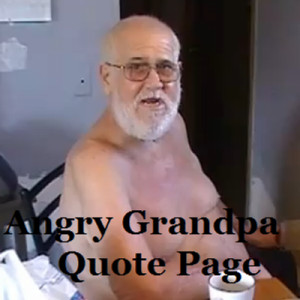 Angry Grandpa Quotes