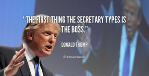 The first thing the secretary types is the boss.”