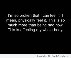 Depression Quote: I’m so broken that I can feel...