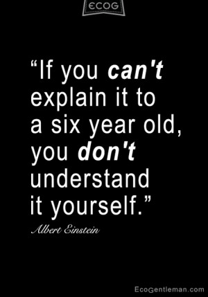 and White Quotes by Albert Einstein If you cant explain it to a six ...