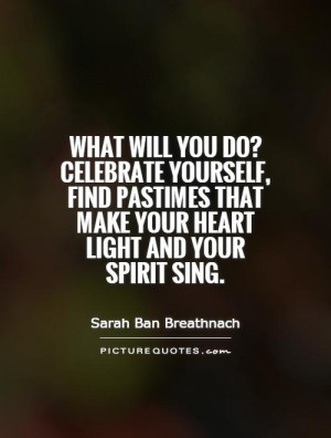 What will you do? Celebrate yourself, find pastimes that make your ...