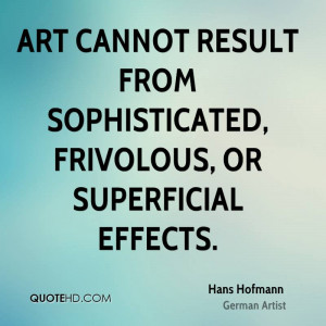 ... cannot result from sophisticated, frivolous, or superficial effects