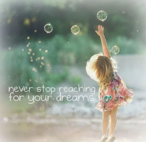 never stop reaching for your dreams