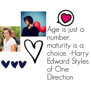 ... number, maturity is a choice. -Harry Edward Styles of One Direction