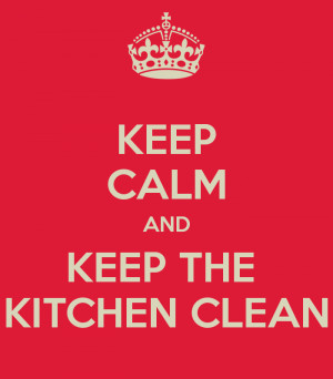 KEEP CALM AND KEEP THE KITCHEN CLEAN