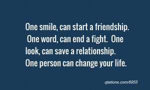 one smile can start a friendship one word can end a fight one look can ...
