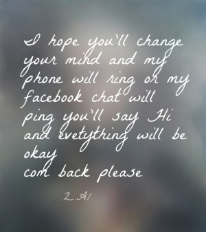 hope you'll change your mind and my phone will ring or my facebook ...