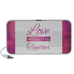 Love Will Keep Us Together Portable Speakers