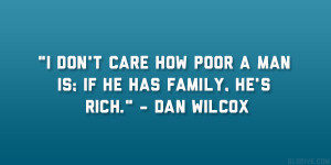don’t care how poor a man is; if he has family, he’s rich ...