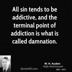 All sin tends to be addictive, and the terminal point of addiction is ...