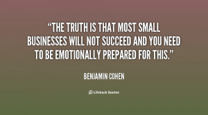 The truth is that most small businesses will not succeed and you need ...