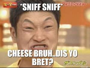 sniff-sniff-cheese-bruhdis-yo-bret.jpg