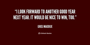 quote-Greg-Maddux-i-look-forward-to-another-good-year-24900.png