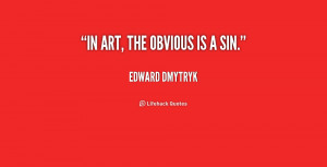 quote-Edward-Dmytryk-in-art-the-obvious-is-a-sin-155606_1.png