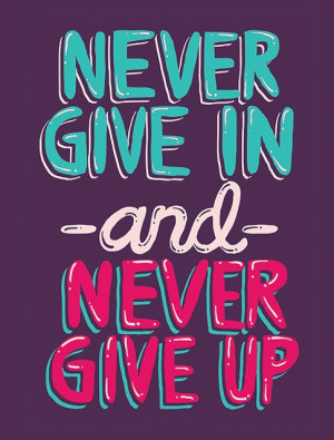 Never give in and never give up