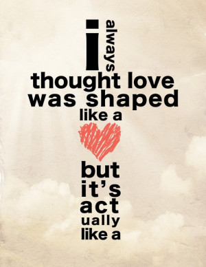 always thought love was shaped like a heart