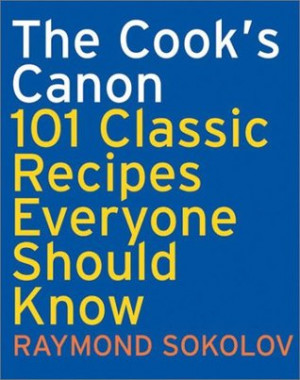 The Cook's Canon: 101 Classic Recipes Everyone Should Know